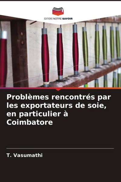 Produktbild: Probl&egrave;mes rencontr&eacute;s par les exportateurs de soie, en particulier &agrave; Coimbatore