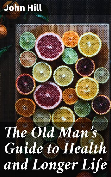 Produktbild: The Old Man's Guide to Health and Longer Life