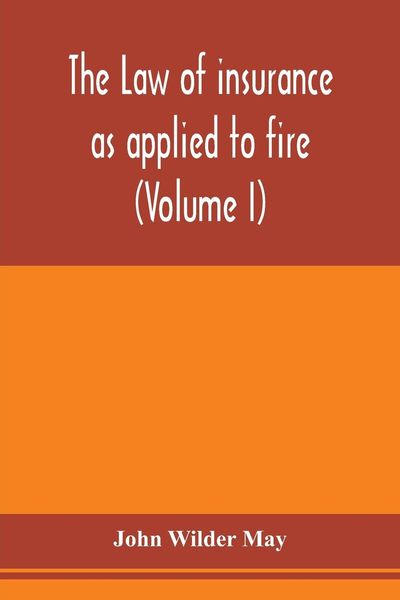 Produktbild: The law of insurance as applied to fire, life, accident, guarantee and other non-maritime risks (Volume I)
