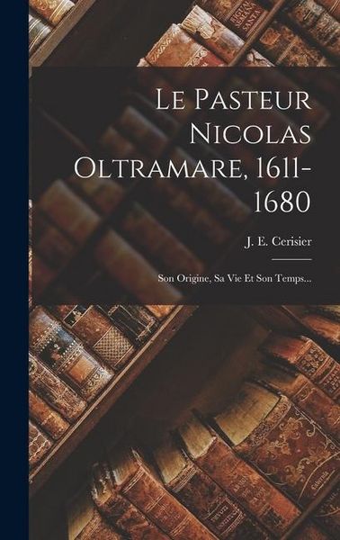 Produktbild: Le Pasteur Nicolas Oltramare, 1611-1680