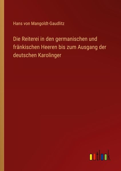 Produktbild: Die Reiterei in den germanischen und fr&auml;nkischen Heeren bis zum Ausgang der deutschen Karolinger