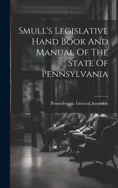 Produktbild: Smull's Legislative Hand Book And Manual Of The State Of Pennsylvania