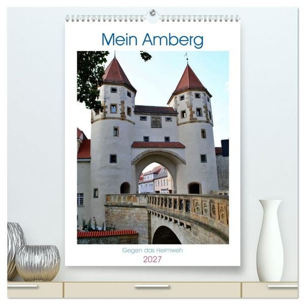 Produktbild: Mein Amberg - Gegen das Heimweh (hochwertiger Premium Wandkalender 2027 DIN A2 hoch), Kunstdruck in Hochglanz