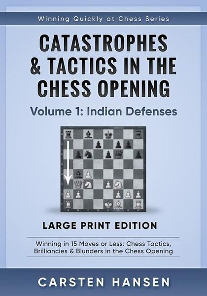 Produktbild: Catastrophes & Tactics in the Chess Opening - Volume 1: Indian Defenses - Large Print Edition: Winning in 15 Moves or Less: Chess Tactics, Brilliancie