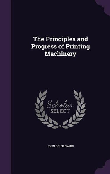 Produktbild: The Principles and Progress of Printing Machinery