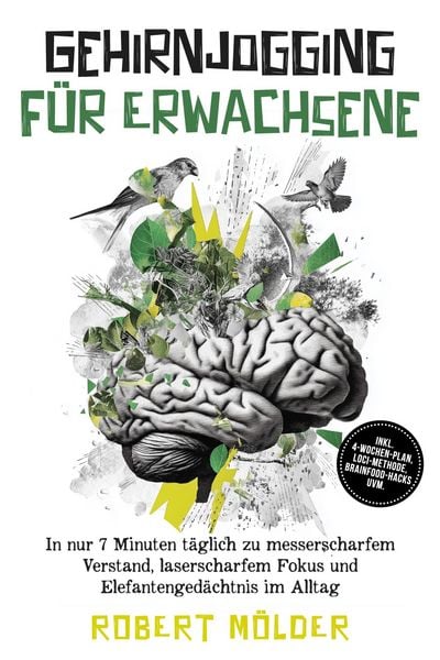 Produktbild: Gehirnjogging f&uuml;r Erwachsene: In nur 7 Minuten t&auml;glich zu messerscharfem Verstand, laserscharfem Fokus und Elefantenged&auml;chtnis im Alltag - inkl. 4-Woc