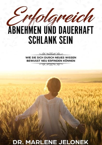 Erfolgreich abnehmen - und dauerhaft schlank sein, Taschenbuch von Marlene Jelonek, Epubli, 9783748521112