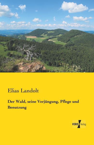 Produktbild: Der Wald, seine Verj&uuml;ngung, Pflege und Benutzung