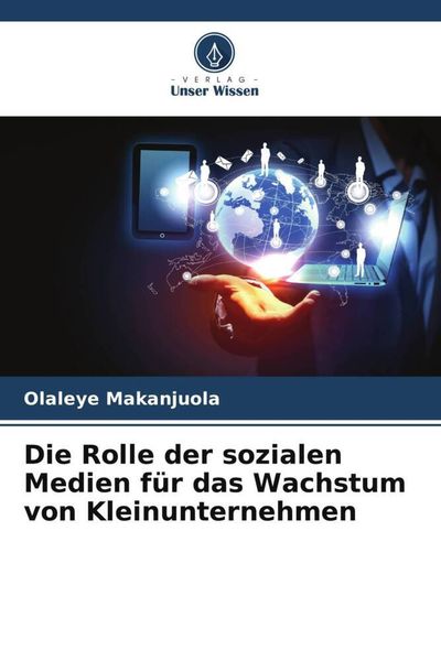 Die Rolle der sozialen Medien für das Wachstum von Kleinunternehmen, Taschenbuch von Olaleye Makanjuola, Verlag Unser Wissen, 9786205484821