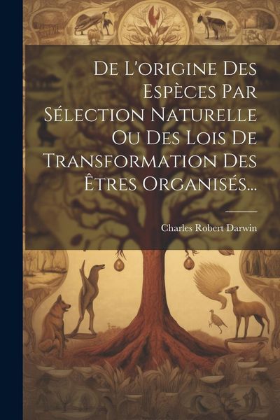 Produktbild: De L'origine Des Esp&egrave;ces Par S&eacute;lection Naturelle Ou Des Lois De Transformation Des &Ecirc;tres Organis&eacute;s...