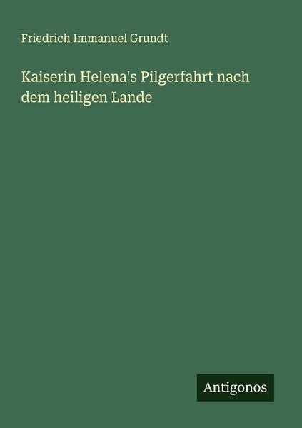 Produktbild: Kaiserin Helena's Pilgerfahrt nach dem heiligen Lande