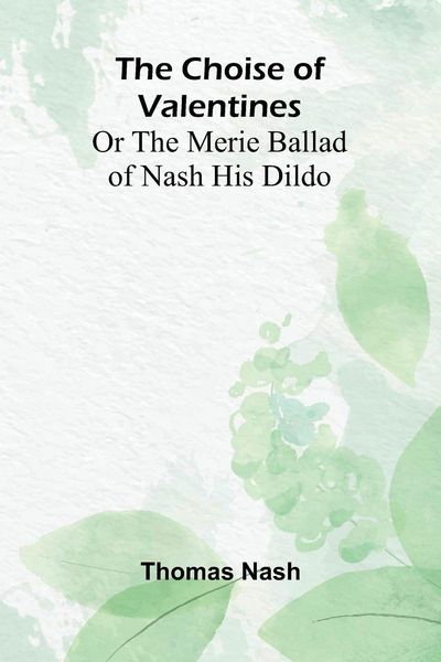 Produktbild: The Choise of Valentines; Or the Merie Ballad of Nash His Dildo