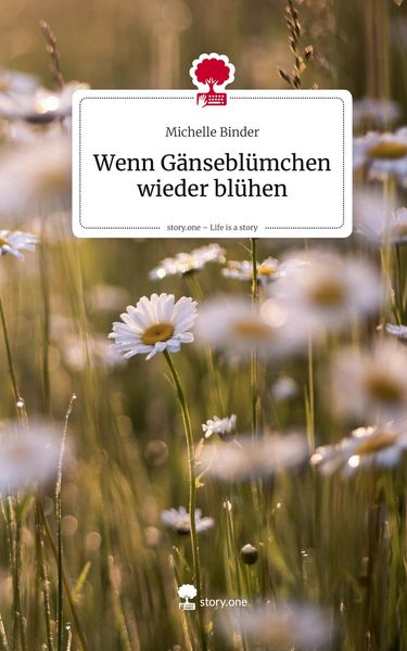 Produktbild: Wenn G&auml;nsebl&uuml;mchen wieder bl&uuml;hen. Life is a Story - story.one