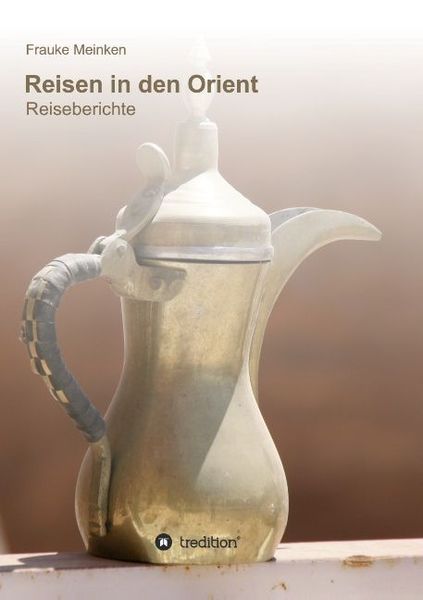 Reisen in den Orient, Taschenbuch von Frauke Meinken, Tredition, 9783732351534