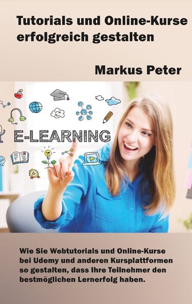 Tutorials und Online-Kurse erfolgreich gestalten, Taschenbuch von Markus Peter, BoD – Books on Demand, 9783746081335