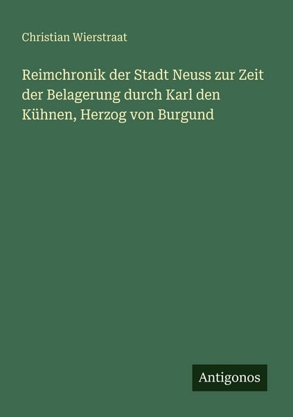 Produktbild: Reimchronik der Stadt Neuss zur Zeit der Belagerung durch Karl den K&uuml;hnen, Herzog von Burgund