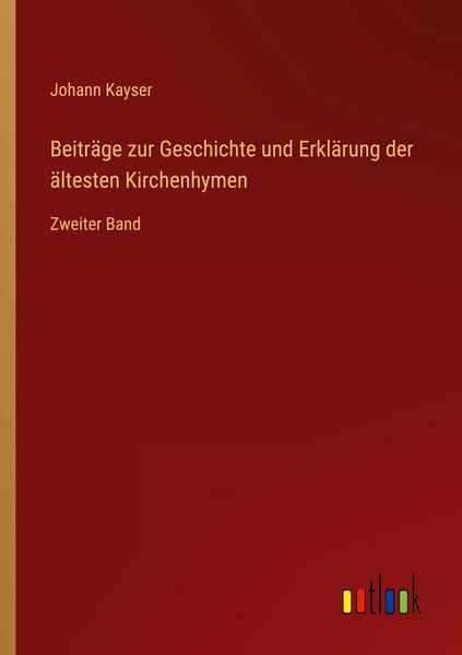 Produktbild: Beitr&auml;ge zur Geschichte und Erkl&auml;rung der &auml;ltesten Kirchenhymen