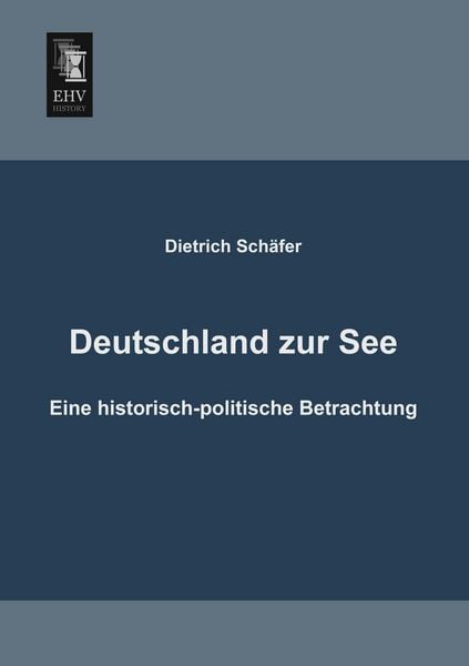 Deutschland zur See, Taschenbuch von Dietrich Schäfer, EHV-History, 9783955640828