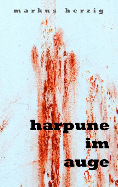Harpune im Auge, Taschenbuch von Markus Herzig, BoD – Books on Demand, 9783749453511
