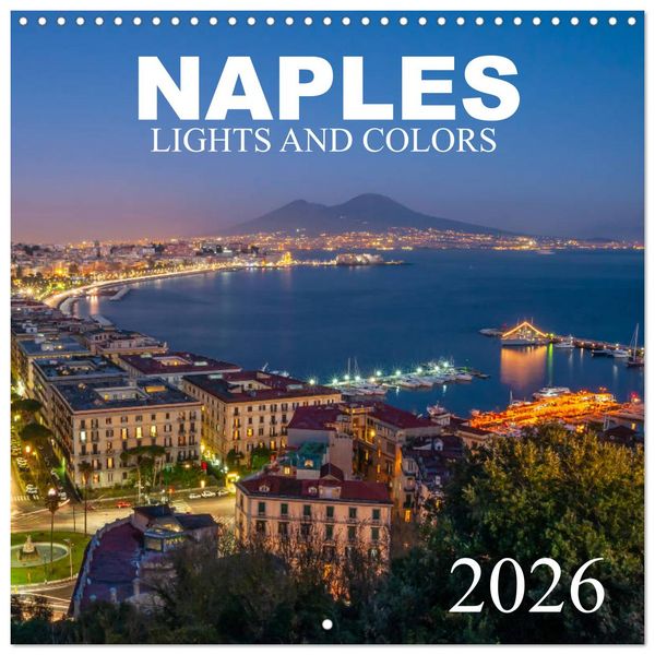 Naples - Lights And Colors (Wall Calendar 2026 12 × 12 Inch) CALVENDO 12 Month Wall Calendar