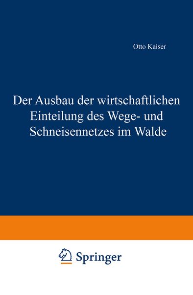 Der Ausbau der wirtschaftlichen Einteilung des Wege- und Schneisennetzes im Walde, Taschenbuch von Otto Kaiser, Springer Berlin, 9783642899225