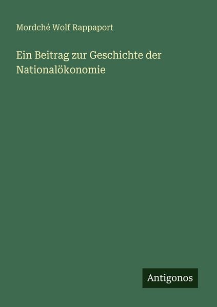 Ein Beitrag zur Geschichte der Nationalökonomie, Taschenbuch von Mordché Wolf Rappaport, Antigonos Verlag, 9783563950456