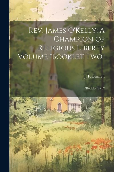 Produktbild: Rev. James O'Kelly: A Champion of Religious Liberty Volume "Booklet Two" "Booklet Two"