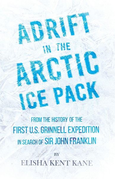 Produktbild: Adrift in the Arctic Ice Pack - From the History of the First U.S. Grinnell Expedition in Search of Sir John Franklin