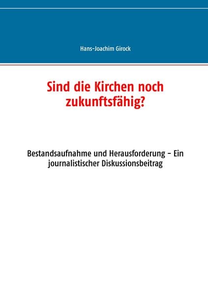 Sind die Kirchen noch zukunftsfähig?, Taschenbuch von Hans-Joachim Girock, BoD – Books on Demand, 9783734743146