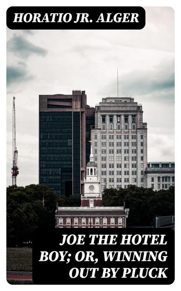 Produktbild: Joe the Hotel Boy; Or, Winning out by Pluck