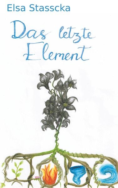 Das letzte Element, Taschenbuch von Elsa Stasscka, BoD – Books on Demand, 9783746082127