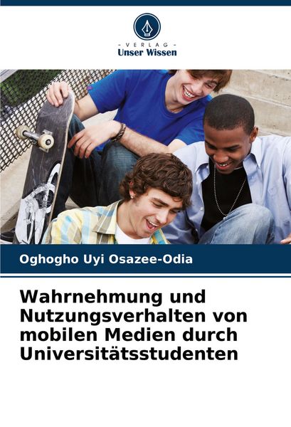 Produktbild: Wahrnehmung und Nutzungsverhalten von mobilen Medien durch Universit&auml;tsstudenten