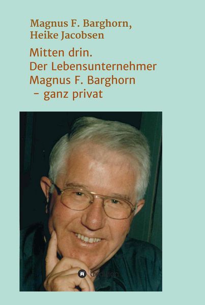 Produktbild: Mitten drin. Der Lebensunternehmer Magnus F. Barghorn - ganz privat
