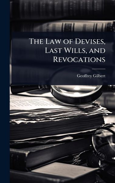 Produktbild: The Law of Devises, Last Wills, and Revocations