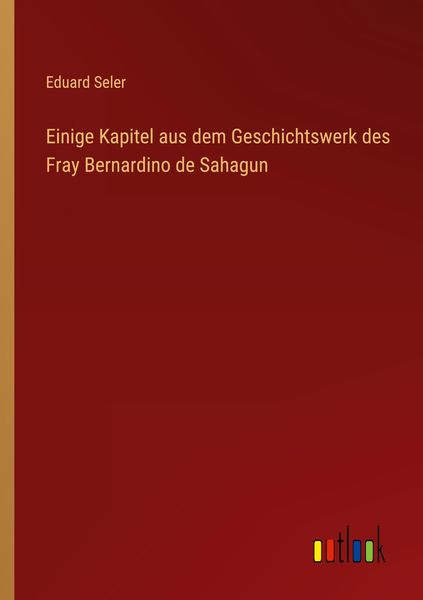 Produktbild: Einige Kapitel aus dem Geschichtswerk des Fray Bernardino de Sahagun
