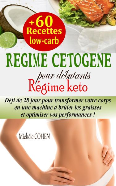 Produktbild: R&eacute;gime c&eacute;tog&egrave;ne pour d&eacute;butants : D&eacute;fi de 28 jour pour transformer votre corps en une machine &agrave; br&ucirc;ler les graisses et optimiser vos performances + 60