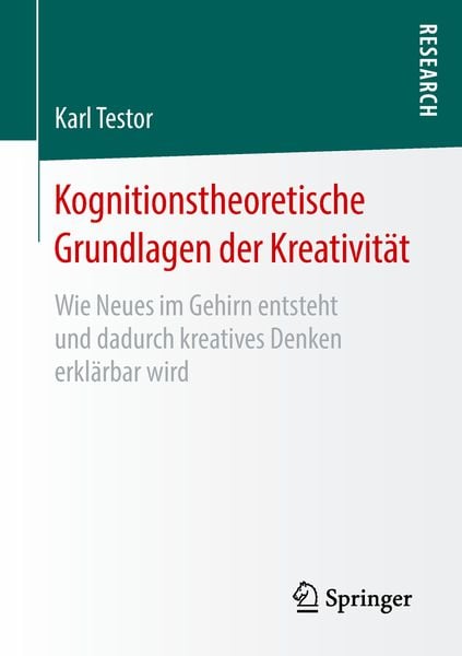 Kognitionstheoretische Grundlagen der Kreativität, Taschenbuch von Karl Testor, Springer Fachmedien Wiesbaden GmbH, 9783658220716