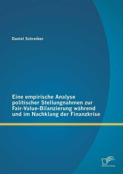 Produktbild: Eine empirische Analyse politischer Stellungnahmen zur Fair-Value-Bilanzierung w&auml;hrend und im Nachklang der Finanzkrise