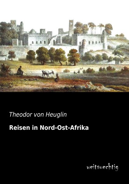 Reisen in Nord-Ost-Afrika, Taschenbuch von Theodor Heuglin, Weitsuechtig, 9783956560736
