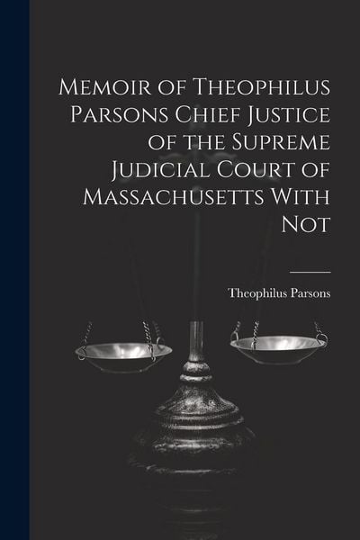 Produktbild: Memoir of Theophilus Parsons Chief Justice of the Supreme Judicial Court of Massachusetts With Not