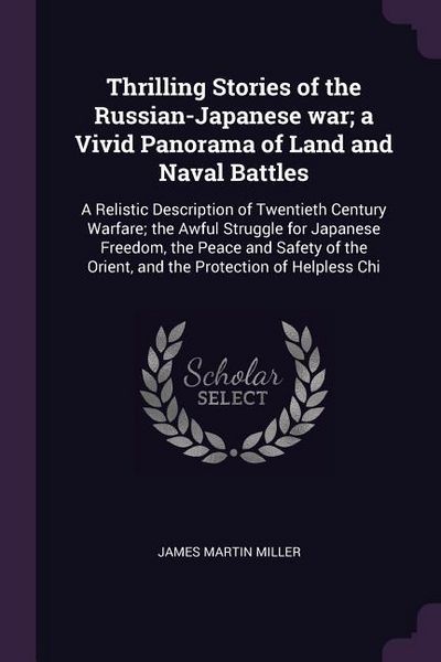 Produktbild: Thrilling Stories of the Russian-Japanese war; a Vivid Panorama of Land and Naval Battles