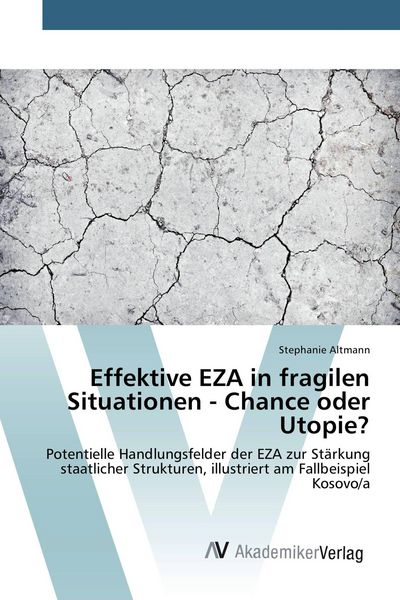 Effektive EZA in fragilen Situationen - Chance oder Utopie?, Taschenbuch von Stephanie Altmann, AV Akademikerverlag, 9783639840483