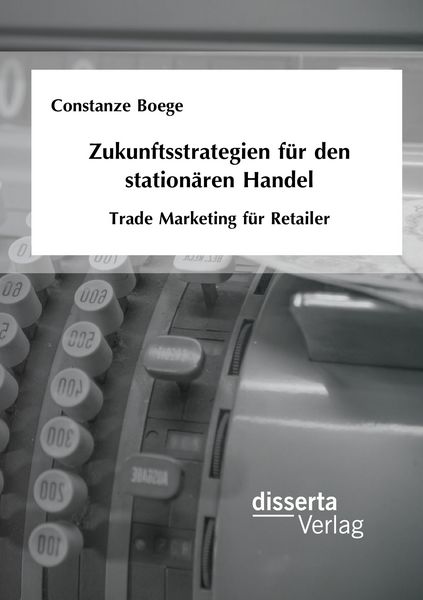 Produktbild: Zukunftsstrategien f&uuml;r den station&auml;ren Handel: Trade Marketing f&uuml;r Retailer