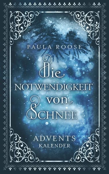 Die Notwendigkeit von Schnee, Taschenbuch von Paula Roose, BoD – Books on Demand, 9783744888295