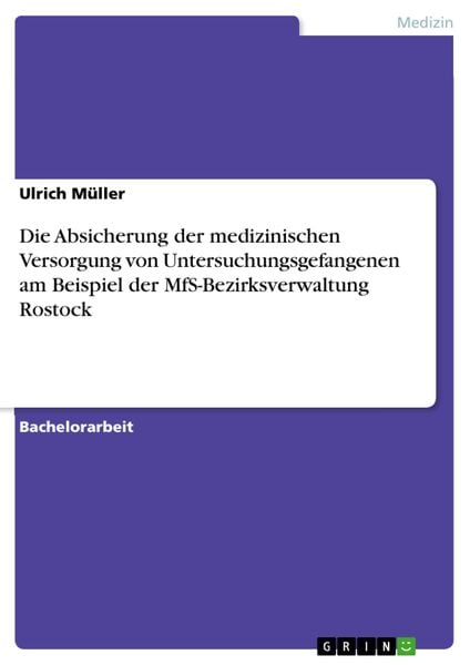Produktbild: Die Absicherung der medizinischen Versorgung von Untersuchungsgefangenen am Beispiel der MfS-Bezirksverwaltung Rostock