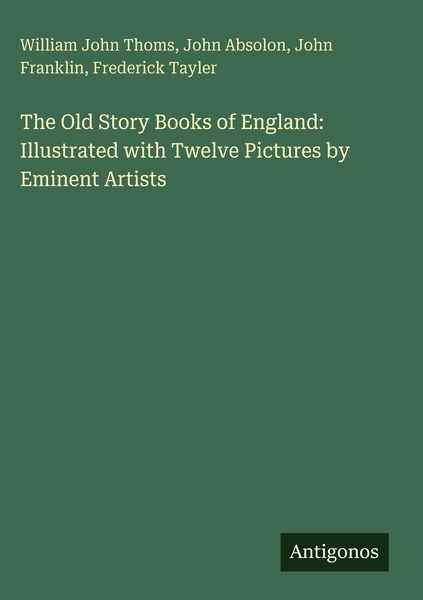Produktbild: The Old Story Books of England: Illustrated with Twelve Pictures by Eminent Artists