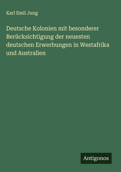 Produktbild: Deutsche Kolonien mit besonderer Ber&uuml;cksichtigung der neuesten deutschen Erwerbungen in Westafrika und Australien