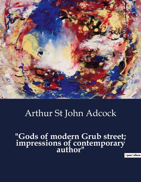 Produktbild: "Gods of modern Grub street; impressions of contemporary author"