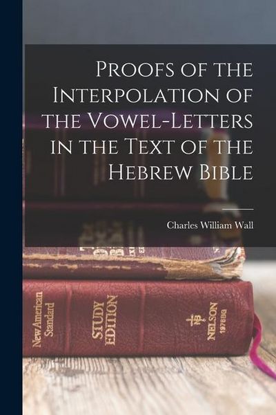Produktbild: Proofs of the Interpolation of the Vowel-Letters in the Text of the Hebrew Bible