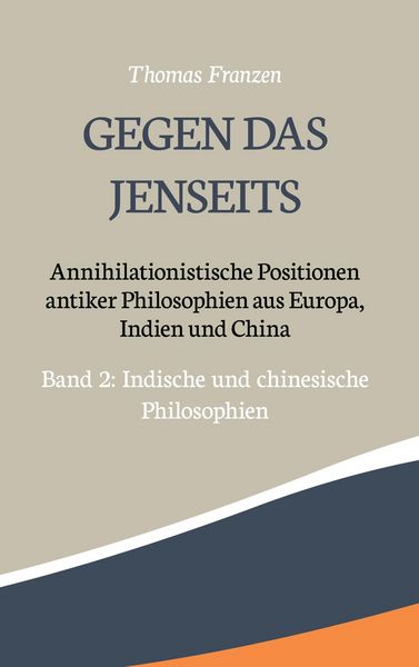 Produktbild: Gegen das Jenseits: Annihilationistische Positionen antiker Philosophien aus Europa, Indien und China